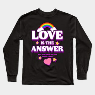 Love is The Answer But Violence Solves Everything (B) Long Sleeve T-Shirt